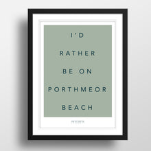Load image into Gallery viewer, I’d rather be on Porthmeor Beach Print
