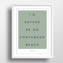 Load image into Gallery viewer, I’d rather be on Porthmeor Beach Print
