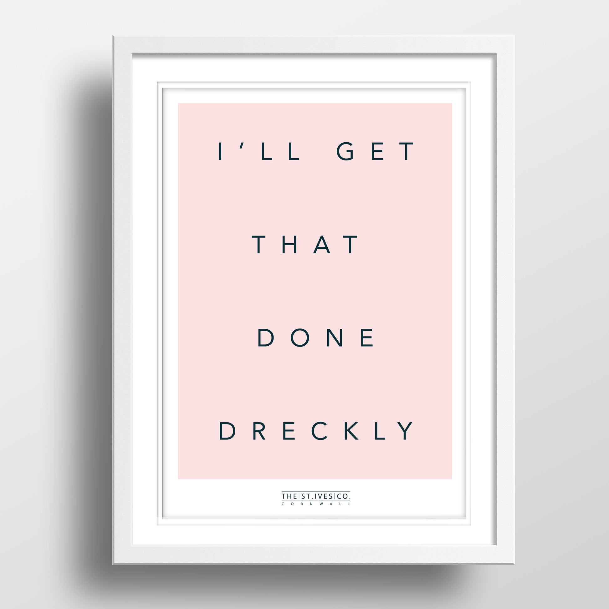 I'll Get That Done Dreckly print - The St. Ives Co.