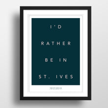 Load image into Gallery viewer, I&#39;d Rather Be In St. Ives Print - The St. Ives Co.

