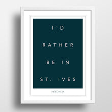 Load image into Gallery viewer, I&#39;d Rather Be In St. Ives Print - The St. Ives Co.
